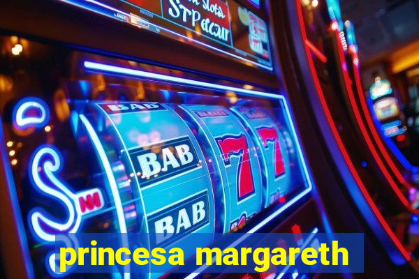 princesa margareth